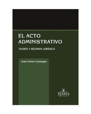 El acto administrativo. Teoría y régimen jurídico